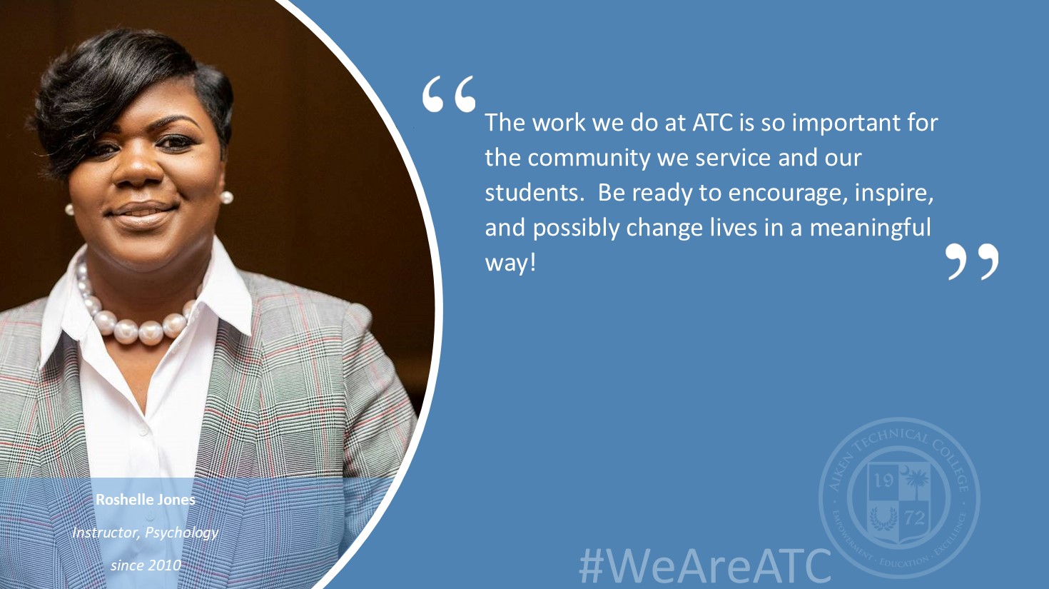"The work we do at ATC is so important for the community we service and our students. Be ready to encourage, inspire, and possibly change lives in a meaningful way!"